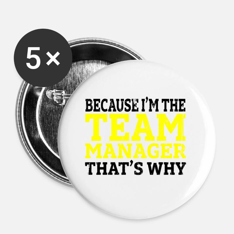 Because i`m the team manager that`s why Geschenk - Buttons groß 56 mm (5er Pack) - Weiß