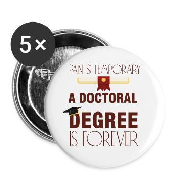 A Doctoral Degree is Forever Phd Abschluss - Buttons large 2.2''/56 mm (5-pack) - white - Front