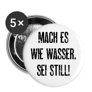 Mach Es Wie Wasser Sei Still Lustige Geschenkidee - Buttons groß 56 mm (5er Pack) - Weiß - Vorne