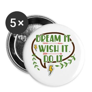 Dream it wish it do it - Motivational quote - Buttons large 2.2''/56 mm (5-pack) - white - Front