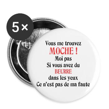 Vous me trouvez moche ! Moi pas - Lot de 5 grands badges (56 mm) - blanc - Devant
