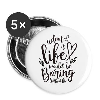 Admettre que la vie s’ennuierait sans moi - Lot de 5 grands badges (56 mm) - blanc - Devant