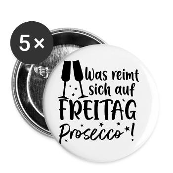 Was reimt sich auf Freitag? Prosecco! - Buttons groß 56 mm (5er Pack) - Weiß - Vorne