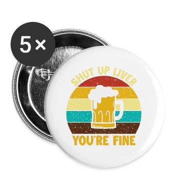 Shut Up Liver You'Re Fine For Alcoholic - Buttons large 2.2''/56 mm (5-pack) - white - Front