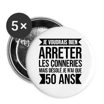 DÉSOLÉ JE N'AI QUE 50 ANS DE CONNERIES - Lot de 5 grands badges (56 mm) - blanc - Devant