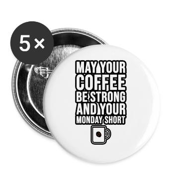 May your coffee be strong and your Monday short - Buttons large 2.2''/56 mm (5-pack) - white - Front