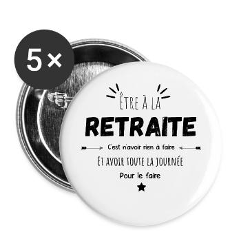 Être à la retraite c'est n'avoir rien à faire - Lot de 5 grands badges (56 mm) - blanc - Devant