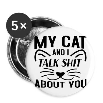 My Cat and i talk Shit about you - Buttons groß 56 mm (5er Pack) - Weiß - Vorne