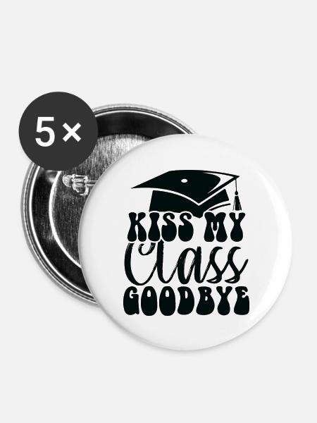 Kiss My Class Goodbye - Buttons groß 56 mm (5er Pack) - Weiß