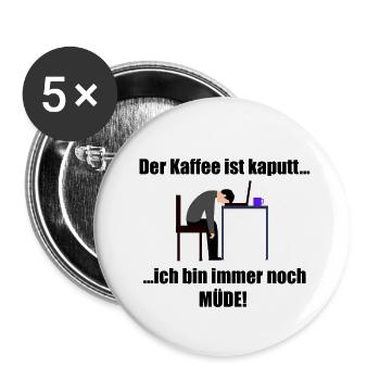 Mein Kaffee ist kaputt... ich bin immer noch müde! - Buttons groß 56 mm (5er Pack) - Weiß - Vorne
