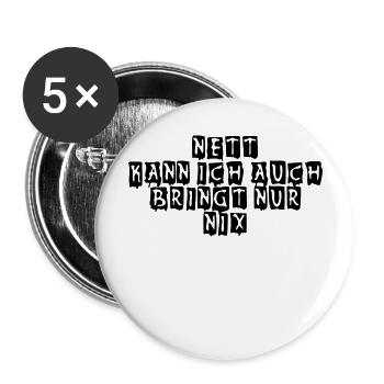 nett kann ich auch bringt nur nix - Buttons groß 56 mm (5er Pack) - Weiß - Vorne