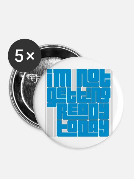 not getting ready today - Buttons groß 56 mm (5er Pack) - Weiß