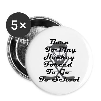 Born To Play Hockey Forced To Go To School - Buttons large 2.2''/56 mm (5-pack) - white - Front