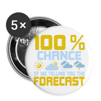 100 % Chance Of Me Telling You The Forecast Meteor - Buttons groß 56 mm (5er Pack) - Weiß - Vorne