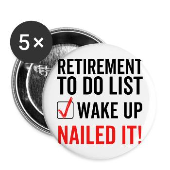 Retirement To Do List Wake Up Nailed It - Buttons large 2.2''/56 mm (5-pack) - white - Front