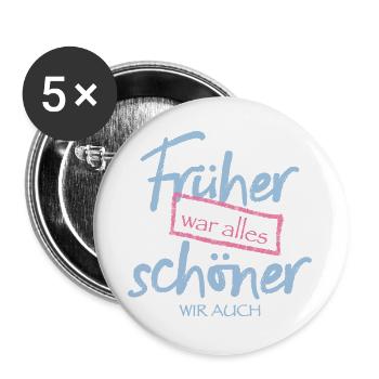 Früher war alles schöner. Wir auch. - Buttons groß 56 mm (5er Pack) - Weiß - Vorne