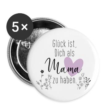 Glück ist dich als Mama zu haben - Buttons groß 56 mm (5er Pack) - Weiß - Vorne