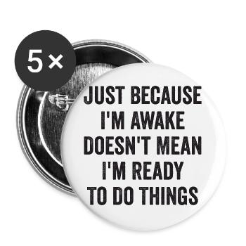 Ce n’est pas parce que je suis éveillé que je suis prêt - Lot de 5 grands badges (56 mm) - blanc - Devant