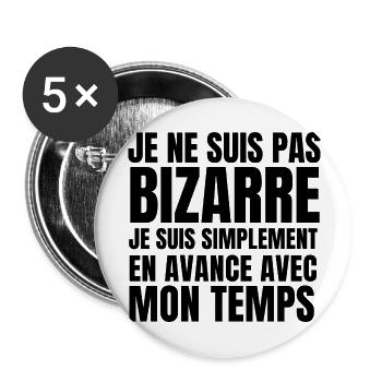 Je ne suis pas bizarre je suis en avance - Lot de 5 grands badges (56 mm) - blanc - Devant