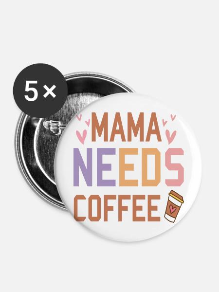 Mama needs Coffee - Buttons groß 56 mm (5er Pack) - Weiß