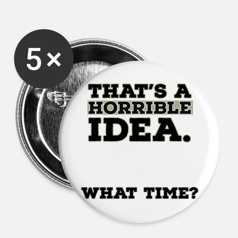 Thats A Horrible Idea What Time - Buttons large 2.2''/56 mm (5-pack) - white