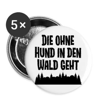 Die ohne Hund in den Wald geht - Buttons groß 56 mm (5er Pack) - Weiß - Vorne