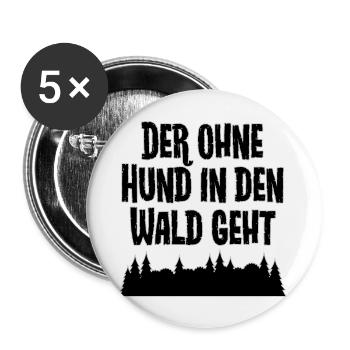 Der ohne Hund in den Wald geht - Buttons groß 56 mm (5er Pack) - Weiß - Vorne