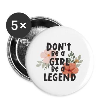 Sei kein Mädchen, sei eine Legende - Buttons groß 56 mm (5er Pack) - Weiß - Vorne