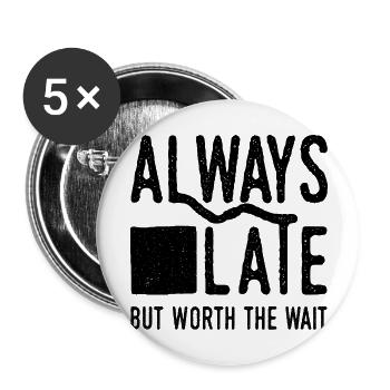 Always Late But Worth The Wait. Always Too Late - Buttons large 2.2''/56 mm (5-pack) - white - Front