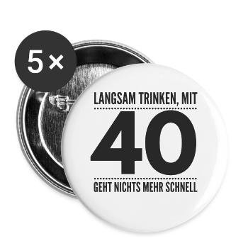 Mit 40 geht nichts mehr schnell - Buttons groß 56 mm (5er Pack) - Weiß - Vorne