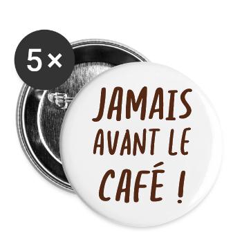 Jamais avant le café - Lot de 5 grands badges (56 mm) - blanc - Devant
