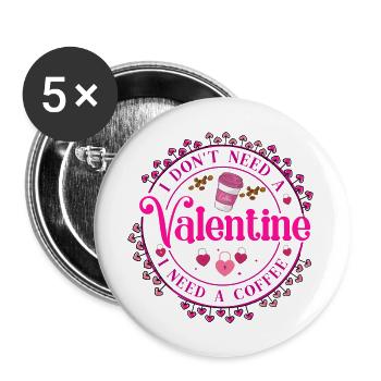 I DON T NEED VALENTINE I NEED A COFFEE - Buttons groß 56 mm (5er Pack) - Weiß - Vorne