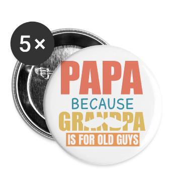 Papa Because Grandpa Is For Old Guys Funny Saying - Buttons groß 56 mm (5er Pack) - Weiß - Vorne