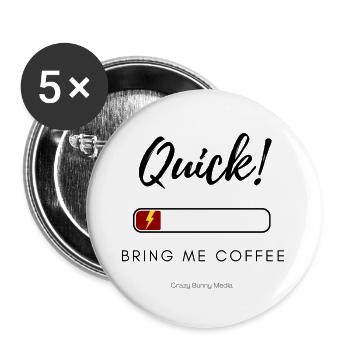 Quick! Bring Me Coffee – Funny Low Energy Shirt - Buttons large 2.2''/56 mm (5-pack) - white - Front