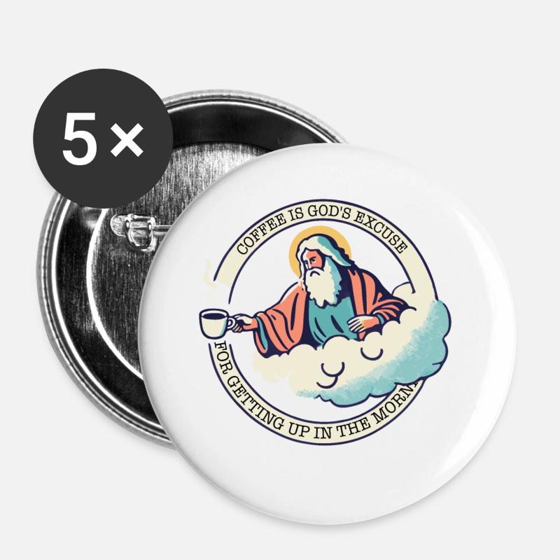 COFFEE IS GOD'S EXCUSE FOR GETTING UP - Buttons large 2.2''/56 mm (5-pack) - white