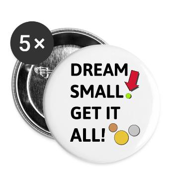 Dream small! Get it all! - Buttons groß 56 mm (5er Pack) - Weiß - Vorne