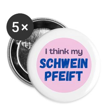 Lustiges Design "I think my Schwein pfeift" - Buttons groß 56 mm (5er Pack) - Weiß - Vorne