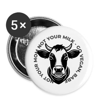 Not Your Mom Not Your Milk - Go Vegan! - Buttons groß 56 mm (5er Pack) - Weiß - Vorne
