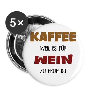 Kaffee weil es für Wein zu früh ist - Buttons groß 56 mm (5er Pack) - Weiß - Vorne