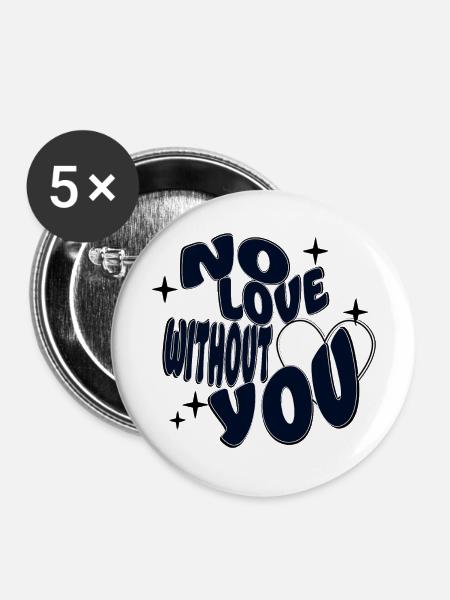 Keine Liebe ohne dich - Buttons groß 56 mm (5er Pack) - Weiß