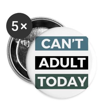 Can't Adult Today T-shirt –Funny Quote Apparel - Buttons large 2.2''/56 mm (5-pack) - white - Front