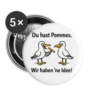 Du has eine Pommes Wir haben ne Idee - Buttons groß 56 mm (5er Pack) - Weiß - Vorne
