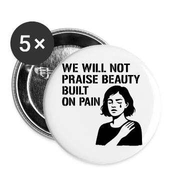 We will not praise beauty built on pain - Buttons large 2.2''/56 mm (5-pack) - white - Front