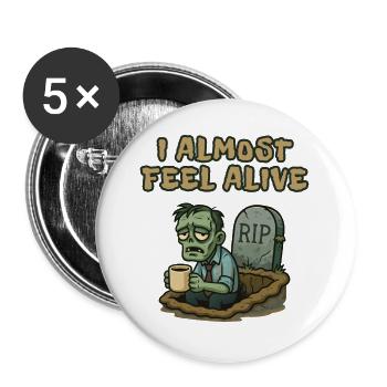 Ich fühle mich fast lebendig wie ein Zombie - Buttons groß 56 mm (5er Pack) - Weiß - Vorne