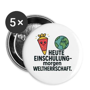 Einschulung | Heute Schule morgen Weltherrschaft - Buttons groß 56 mm (5er Pack) - Weiß - Vorne