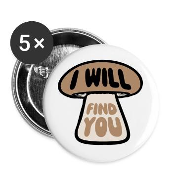 Pilz I Will Find You Lustig Humor Spruch - Buttons groß 56 mm (5er Pack) - Weiß - Vorne