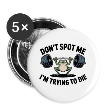 Don't spot me, I'm trying to die - Funny Gym Frog  - Buttons large 2.2''/56 mm (5-pack) - white - Front