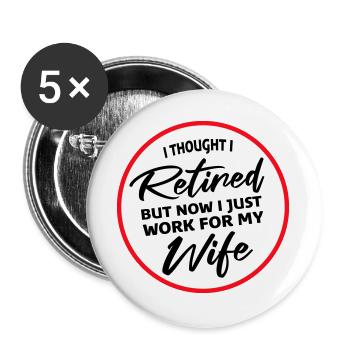 I Thought I Retired But Now Work For Wife Spruch - Buttons large 2.2''/56 mm (5-pack) - white - Front
