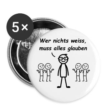 Wer nichts weiß, muss alles glauben - Buttons groß 56 mm (5er Pack) - Weiß - Vorne