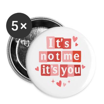 It's Not Me It's You Funny Valentine Quote - Buttons large 2.2''/56 mm (5-pack) - white - Front